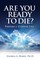 Are You Ready to Die?