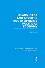 Class, Race and Sport in South Africa's Political Economy (RLE Sports Studies)