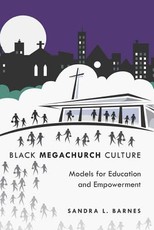Black Megachurch Culture; Models for Education and Empowerment