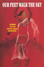 Our Feet Walk the Sky: Women of the South Asian Women of the South Asian Diaspora