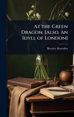 At the Green Dragon. [Also, An Idyll of London]