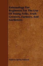 Entomology For Beginners For The Use Of Young Folks, Fruit-Growers, Farmers, And Gardeners