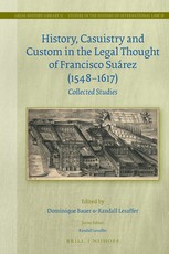 History, Casuistry and Custom in the Legal Thought of Francisco SuÃ¡rez (1548-1617)