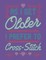 As I Get Older I Prefer To Cross Stitch