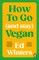 How to Go (and Stay) Vegan
