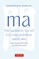 Ma: The Japanese Secret to Contemplation and Calm