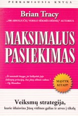 Maksimalus pasiekimas. Veiksmų strategija, kurie išlaisvins Jūsų vidines galias ir atves į tikslą