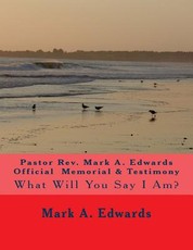 Pastor Rev. Mark A. Edwards Official Memorial & Testimony