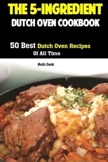 The 5-Ingredient Dutch Oven Cookbook