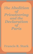 The Abolition of Privateering and the Declaration of Paris