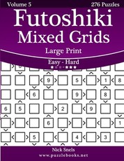 Futoshiki Mixed Grids Large Print - Easy to Hard - Volume 5 - 276 Puzzles