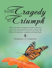 From Tragedy to Triumph: How My Wife's Courageous Battle With Rare Cancer Has Motivated Me to Live a Better Life Filled With Passion, Empathy, and Gratitude.