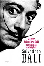 Slaptas Salvadoro Dali gyvenimas