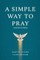 A Simple Way to Pray (Grapevine Press)