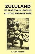 Zululand - Its Traditions, Legends, Customs and Folk-Lore