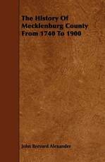 The History of Mecklenburg County from 1740 to 1900