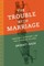 The Trouble with Marriage