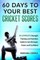 60 DAYS To YOUR BEST CRICKET SCORES