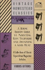 A Horse Rider's Guide to Mounting, Rein Technique and Obtaining a Good Seat - A Collection of Classic Equestrian Magazine Articles