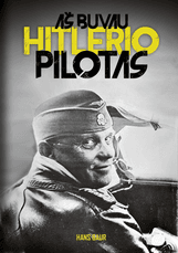 Aš buvau Hitlerio pilotas