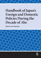 Handbook of Japan's Foreign and Domestic Policies During the Decade of Abe