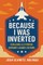 Because I Was Inverted