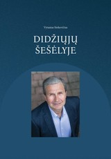 DIDŽIŲJŲ ŠEŠĖLYJE. Naujausios Lietuvos istorijos fragmentai liudininko akimis