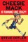 Cheesie Mack Is Running like Crazy!