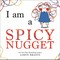 I Am a Spicy Nugget