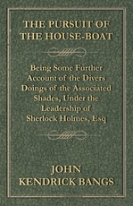 The Pursuit of the House-Boat - Being Some Further Account of the Divers Doings of the Associated Shades, Under the Leadership of Sherlock Holmes, Esq