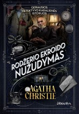 RODŽERIO EKROIDO NUŽUDYMAS. Agathos Christie detektyvas apie vyrą, kuris žinojo per daug...