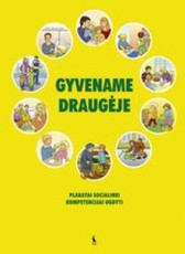 GYVENAME DRAUGĖJE. Plakatai socialinei kompetencijai ugdyti