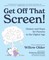 Get Off That Screen!