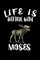 Life Is Better With Moses