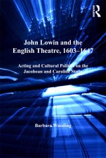 John Lowin and the English Theatre, 1603-1647