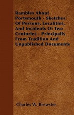 Rambles about Portsmouth - Sketches of Persons, Localities, and Incidents of Two Centuries - Principally from Tradition and Unpublished Documents