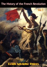 History of the French Revolution Vol I [Illustrated Edition]