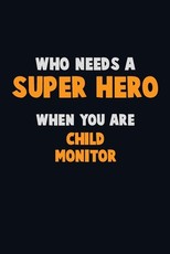 Who Need A SUPER HERO, When You Are Child Monitor