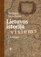 LIETUVOS ISTORIJA VISIEMS: savitu požiūriu, erudicija ir plačiu kultūriniu kontekstu išsiskirianti istorija nuo neandertaliečių ir kromanjoniečių laikų iki Lietuvos Didžiosios Kunigaikštystės padalijimų