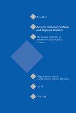 Between National Fantasies and Regional Realities; The Paradox of Identity in Nineteenth-Century German Literature
