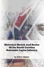 Historical Sketch And Roster Of The Holcombe Legion Infantry