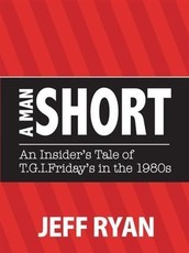 Man Short  &quote;An Insider's Tale of T.G.I. Friday's in the 1980's&quote;