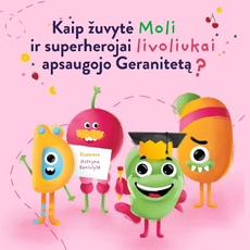 Kaip žuvytė Moli ir superherojai livoliukai apsaugojo Geranitetą? Kaip žuvytė Moli ir superherojai livoliukai apsaugojo Geranitetą?