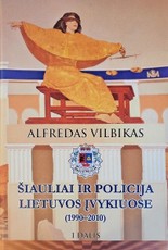 Šiauliai ir policija Lietuvos įvykiuose (1990–2010) I-oji dalis