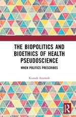 The Biopolitics and Bioethics of Health Pseudoscience