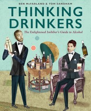 Thinking Drinkers: The Enlightened Imbiber's Guide to Alcohol