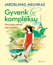 Gyvenk be kompleksų. Moters laimės enciklopedija 2. Gyvenimiškos istorijos, patarimai, testai ir komentarai