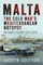 Malta - The Cold War's Mediterranean Hotspot