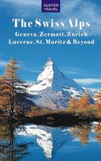 Swiss Alps: Geneva, Zermatt, Zurich, Lucerne, St. Moritz & Beyond