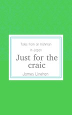 Just For The Craic (Tales from an Irishman in Japan)